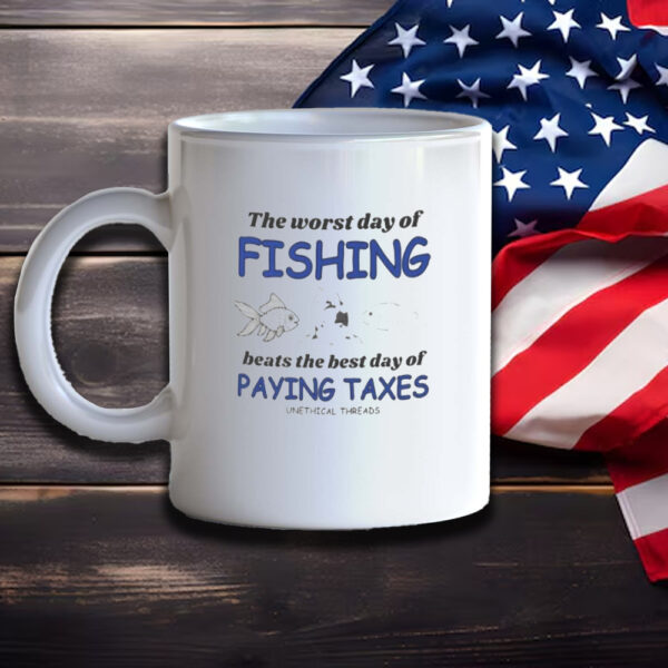 The Worst Day Of Fishing Beats Paying Taxes Mug3