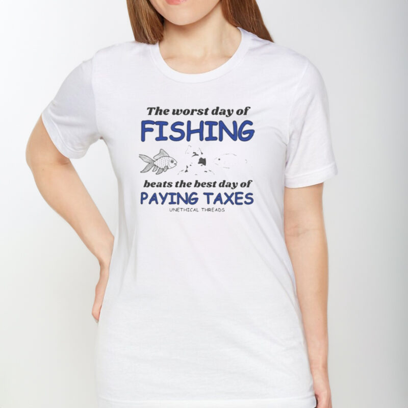 The Worst Day Of Fishing Beats Paying Taxes T-Shirt