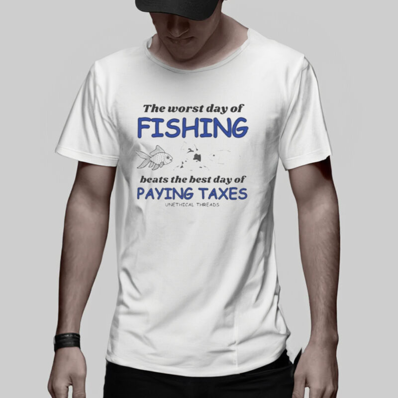 The Worst Day Of Fishing Beats Paying Taxes T-Shirt1