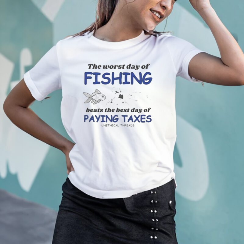 The Worst Day Of Fishing Beats Paying Taxes T-Shirt2