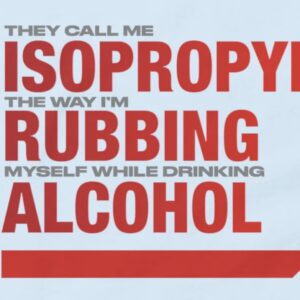 They Call Me Isopropyl The Way I'm Rubbing Myself While Drinking Alcohol Bumper Sticker