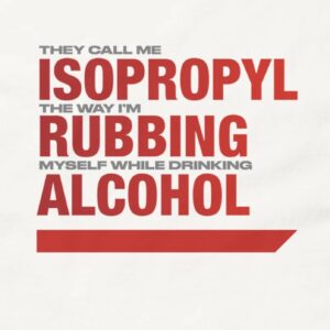 They Call Me Isopropyl The Way I'm Rubbing Myself While Drinking Alcohol Bumper Sticker