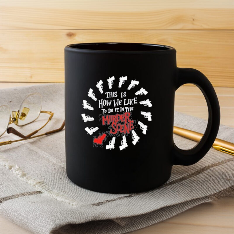 This Is How We Like To Do It In The Murder Scene Mug