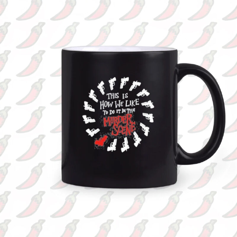 This Is How We Like To Do It In The Murder Scene Mug2