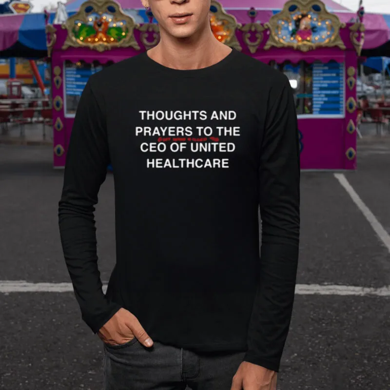 Thoughts and Prayers for the CEO of United Healthcare 9 Thoughts And Prayers To The Guy Who Killed The Ceo Of United Healthcare Shirt1