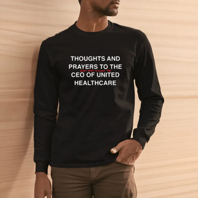 Thoughts and Prayers for the CEO of United Healthcare 11 Thoughts And Prayers To The Guy Who Killed The Ceo Of United Healthcare Shirt3