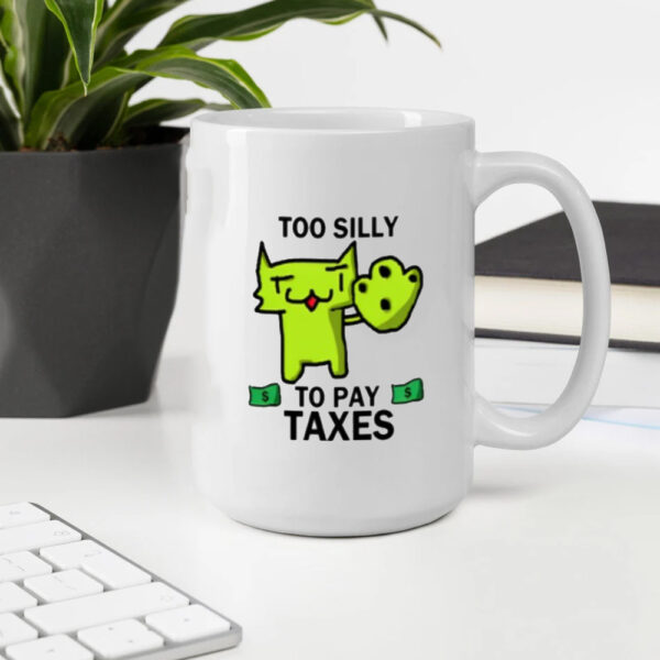 Too Silly For Taxes Tee Mug2