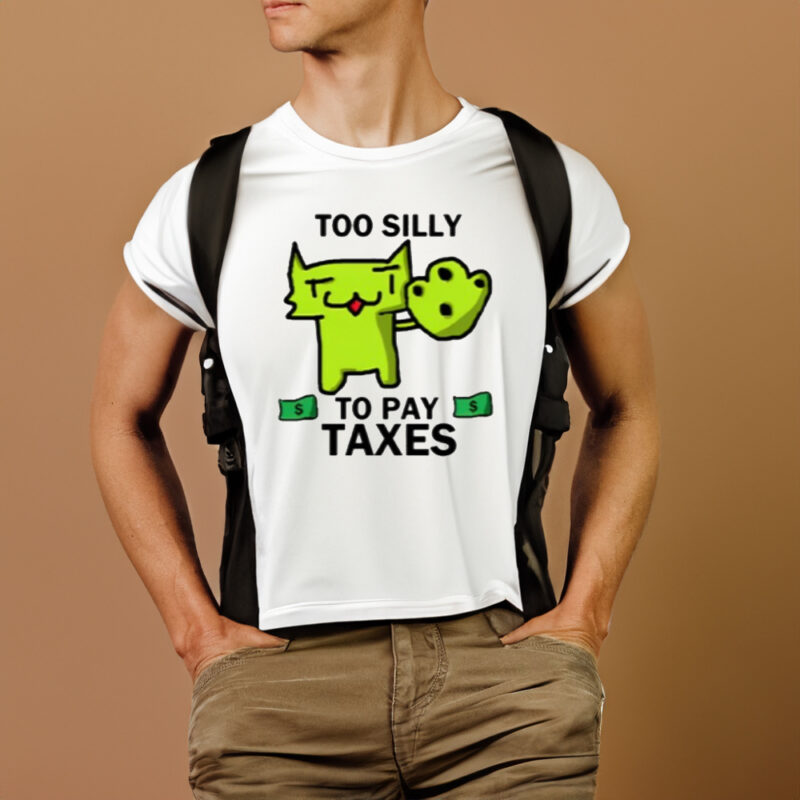 Too Silly For Taxes Tee Shirt