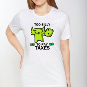 Too Silly For Taxes Tee Shirt1