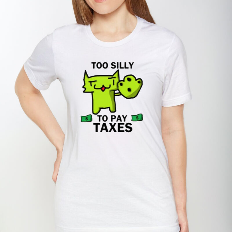 Too Silly For Taxes Tee Shirt1