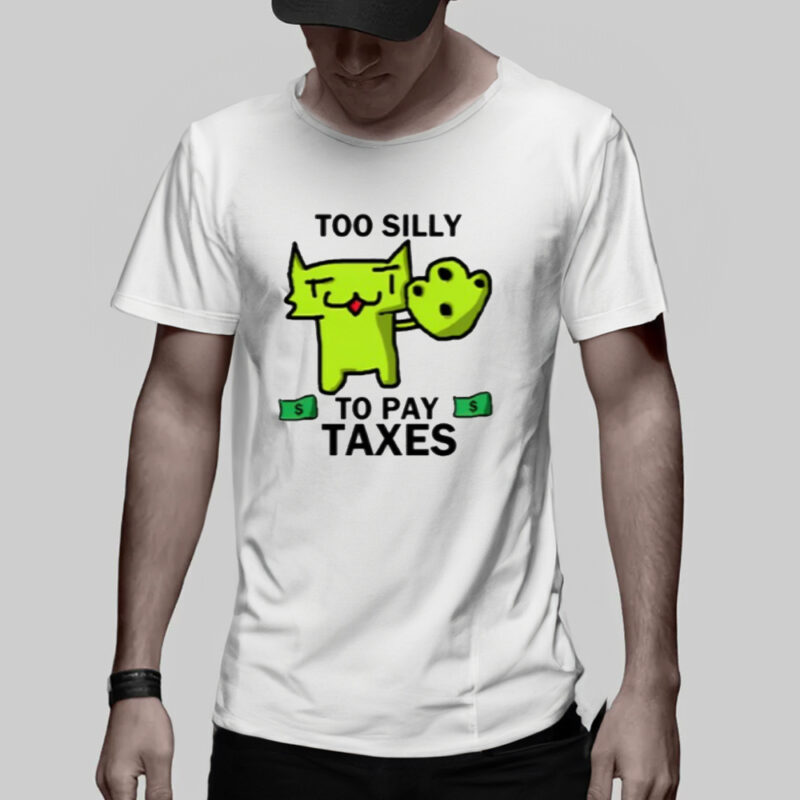 Too Silly For Taxes Tee Shirt2