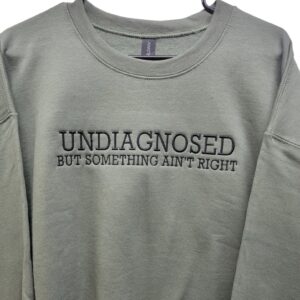 Undiagnosed But Something Ain't Right Embroidered Sweatshirt