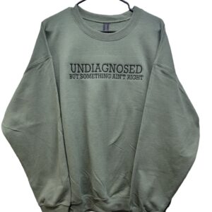 Undiagnosed But Something Ain't Right Embroidered Sweatshirt