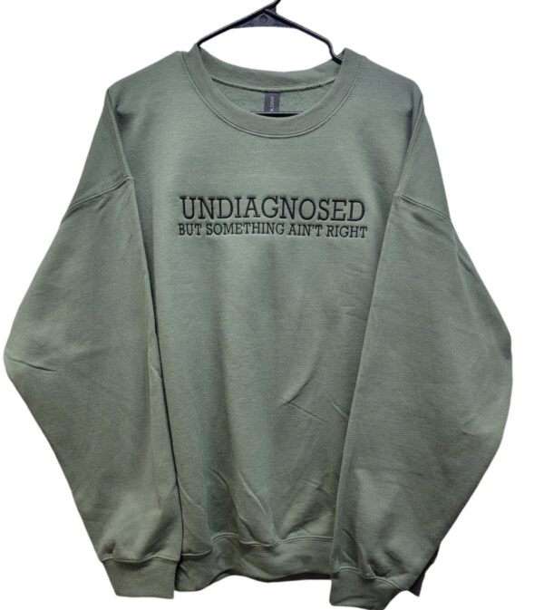 Undiagnosed But Something Ain't Right Embroidered Sweatshirt