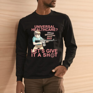 Universal Healthcare Let's Give It A Shot T-Shirt3