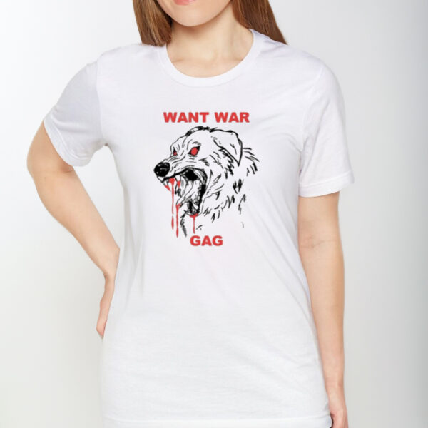 Want War Gag Dog Shirt1