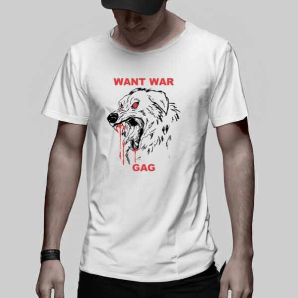 Want War Gag Dog Shirt2