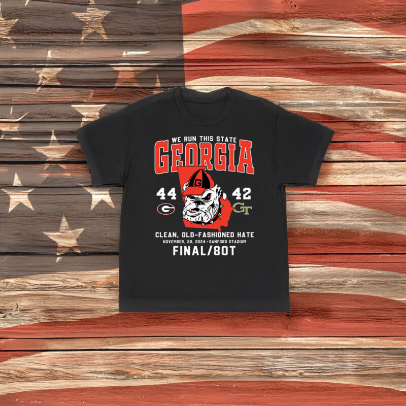 We Run This State Georgia 44-42 Georgia Tech Clean Old-Fashioned Hate Shirt