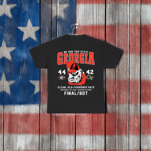 We Run This State Georgia 44-42 Georgia Tech Clean Old-Fashioned Hate Shirt