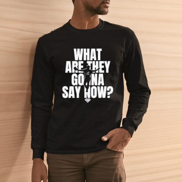 What Are They Gonna Say Now Dodgers Shirt1