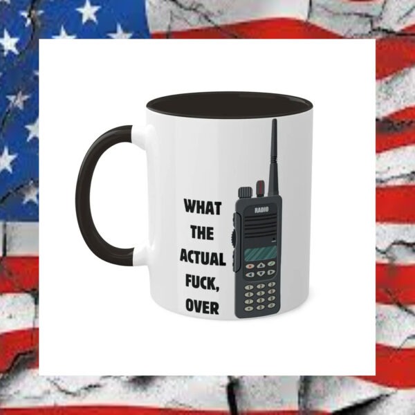 What-the-Actual-Fuck,-Over---First-Responder-Mug3