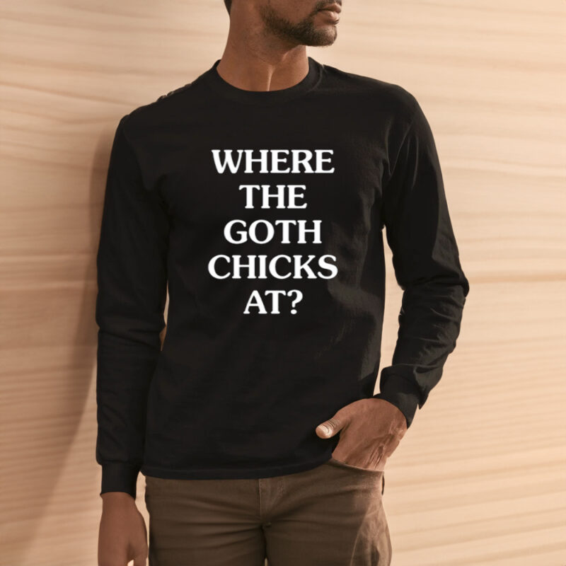 Whitephosphor Where The Goth Chicks At Shirt1