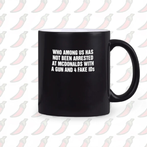 Who Among Us Has Not Been Arrested Mug2