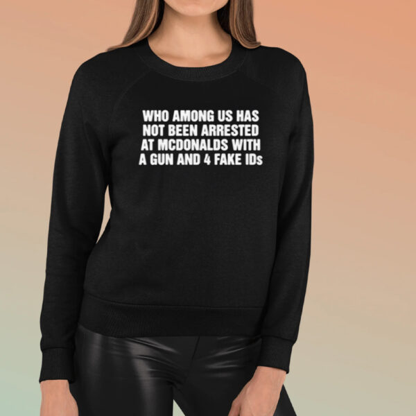 Who Among Us Has Not Been Arrested T-Shirt3