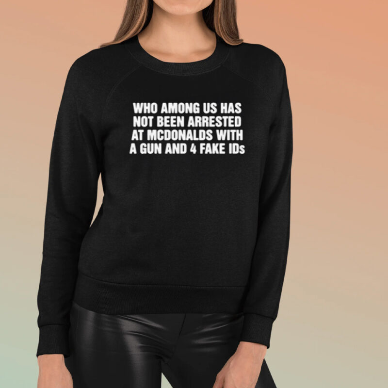 Who Among Us Has Not Been Arrested T-Shirt3