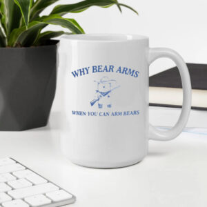 Why Bear Arms When You Can Arm Bears Mug2