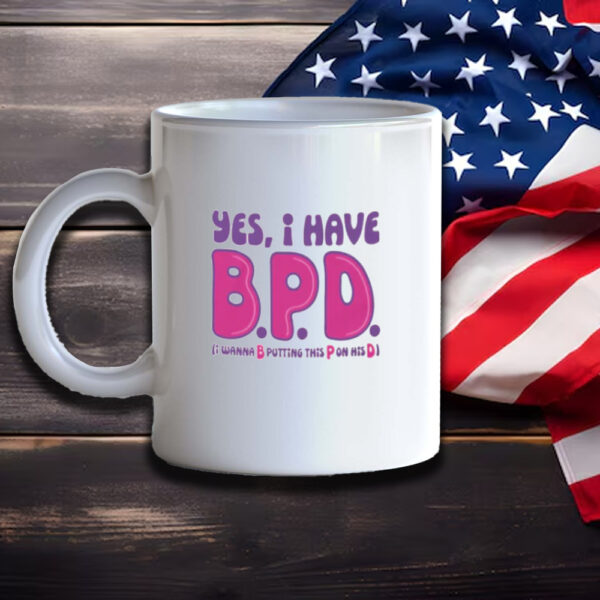 Yes I Have B.P.D. Mug3