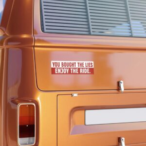 You Bought The Lies Enjoy The Ride Bumper Sticker