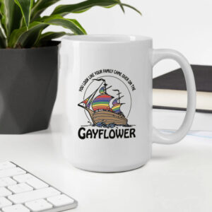 You Look Like Your Family Came Over On The Gayflower Mug2