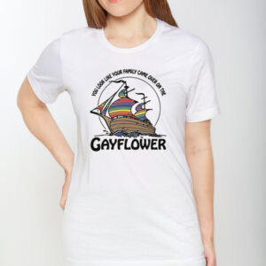 You Look Like Your Family Came Over On The Gayflower T-Shirt1