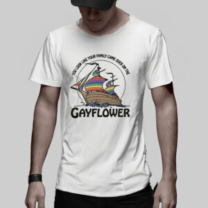 You Look Like Your Family Came Over On The Gayflower T-Shirt2