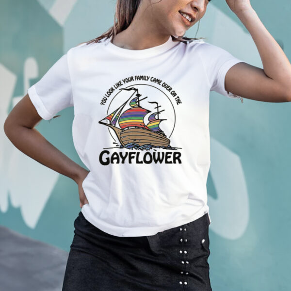 You Look Like Your Family Came Over On The Gayflower T-Shirt3