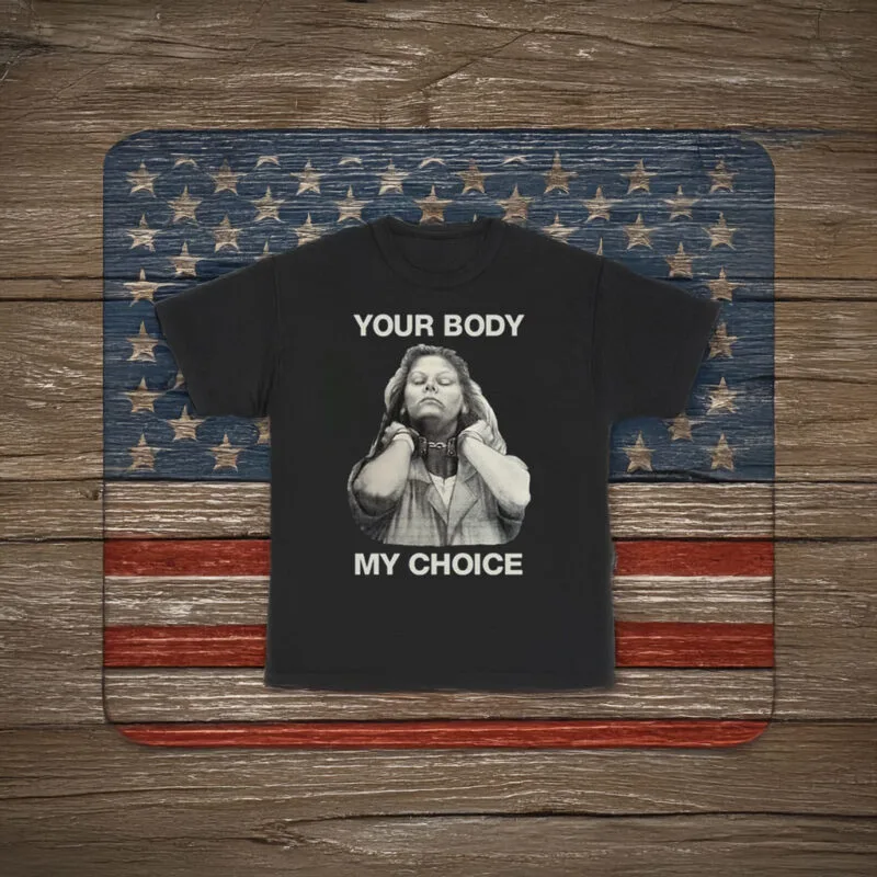 Empower Your Voice: "Your Body My Choice" Aileen Wuornos Statement Shirt 6 Your Body My Choice Aileen Wuornos Shirt