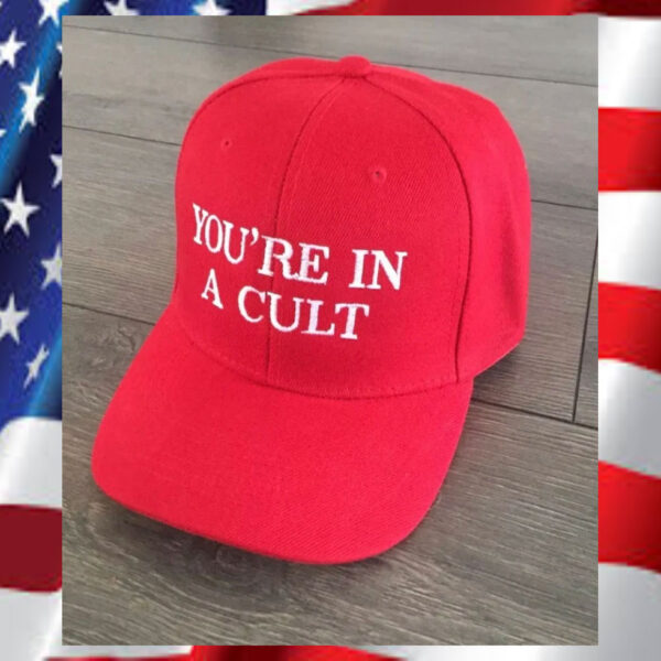 You’re-in-a-CULT-Anti-Trump-Anti-MAGA-Anti-Racist-RED-Funny-Hats1