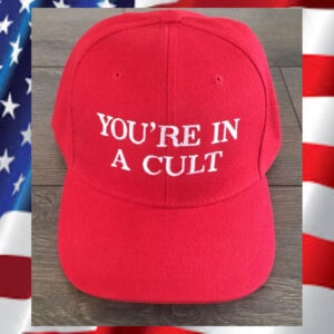 You’re-in-a-CULT-Anti-Trump-Anti-MAGA-Anti-Racist-RED-Funny-Hats2