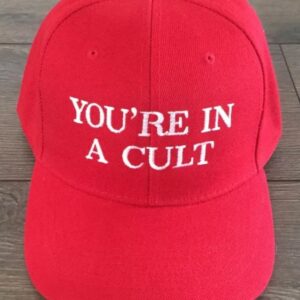 You’re in a CULT Anti Trump Anti MAGA Anti Racist RED Funny hat