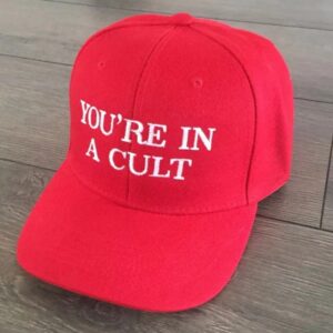 You’re in a CULT Anti Trump Anti MAGA Anti Racist RED Funny hat1