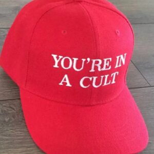 You’re in a CULT Anti Trump Anti MAGA Anti Racist RED Funny hat2