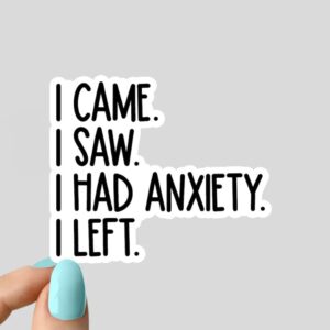 i came i saw i had anxiety i left Bumper Sticker