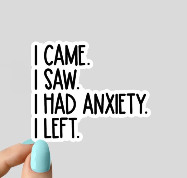 i came i saw i had anxiety i left Bumper Sticker