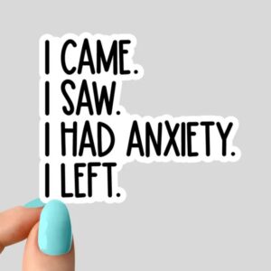 i came i saw i had anxiety i left sticker