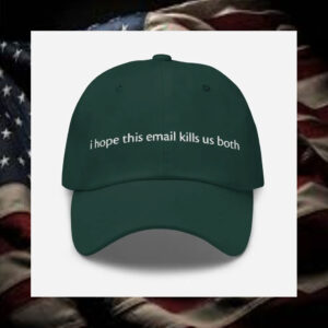 i-hope-this-email-kills-us-both-embroidered-dad-hat