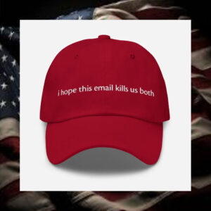 i-hope-this-email-kills-us-both-embroidered-dad-hat1