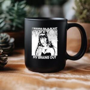 i want to baja blast my brains out Mug3