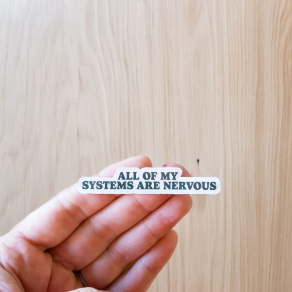 All Of My Systems Are Nervous Vinyl Sticker