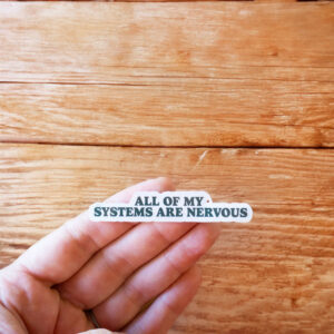 All Of My Systems Are Nervous Vinyl Sticker